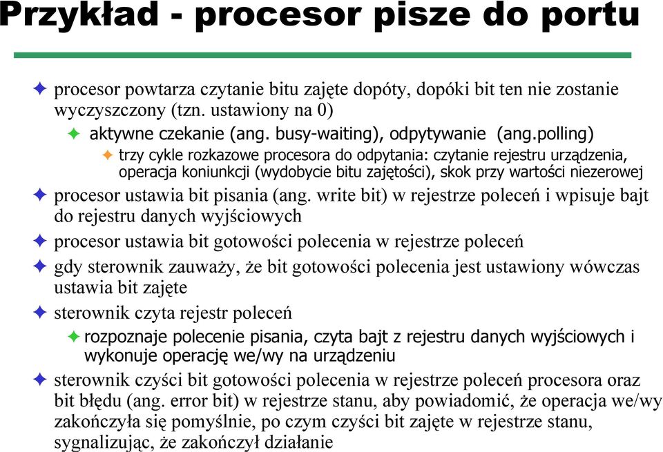 write bit) w rejestrze poleceń i wpisuje bajt do rejestru danych wyjściowych procesor ustawia bit gotowości polecenia w rejestrze poleceń gdy sterownik zauważy, że bit gotowości polecenia jest