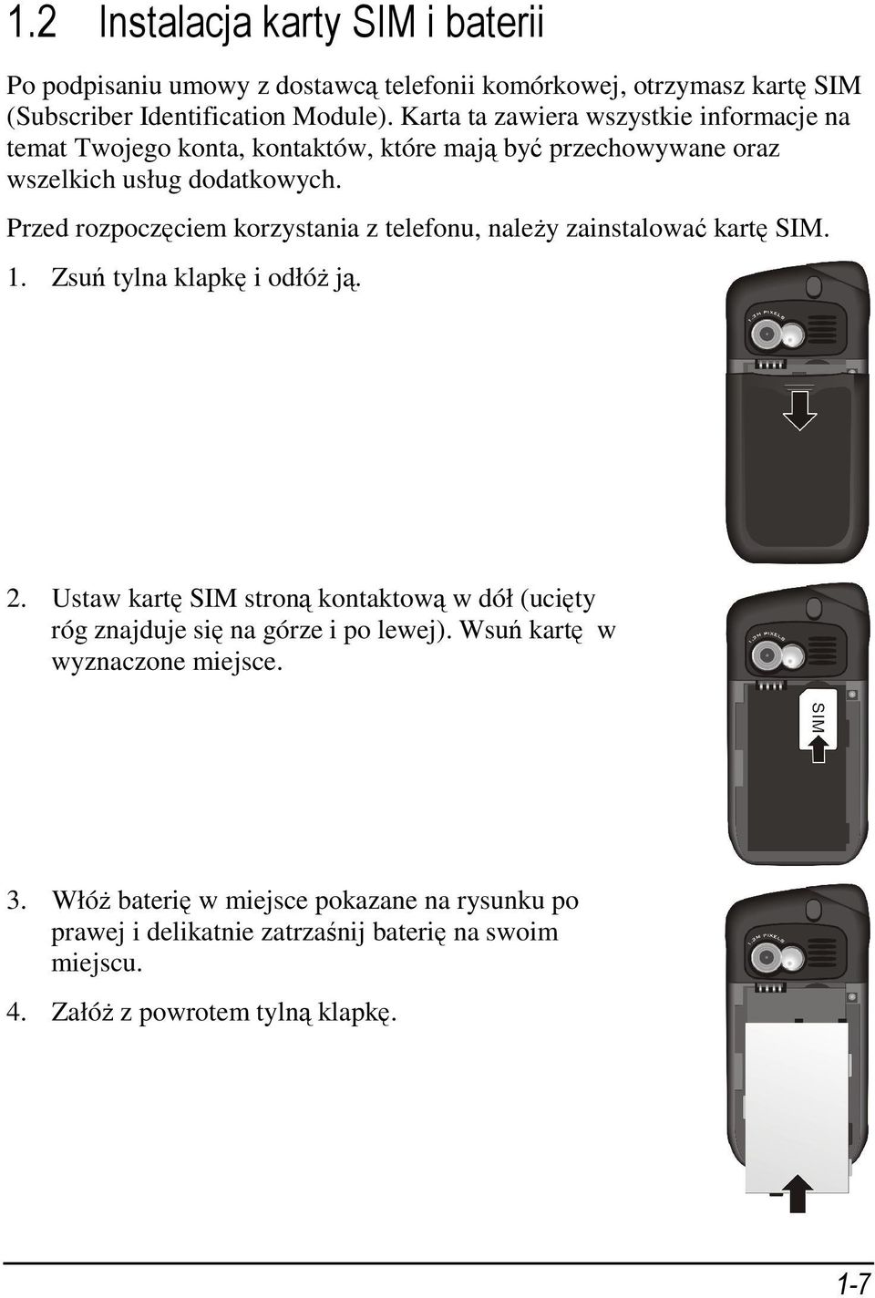 Przed rozpoczęciem korzystania z telefonu, należy zainstalować kartę SIM. 1. Zsuń tylna klapkę i odłóż ją. 2.