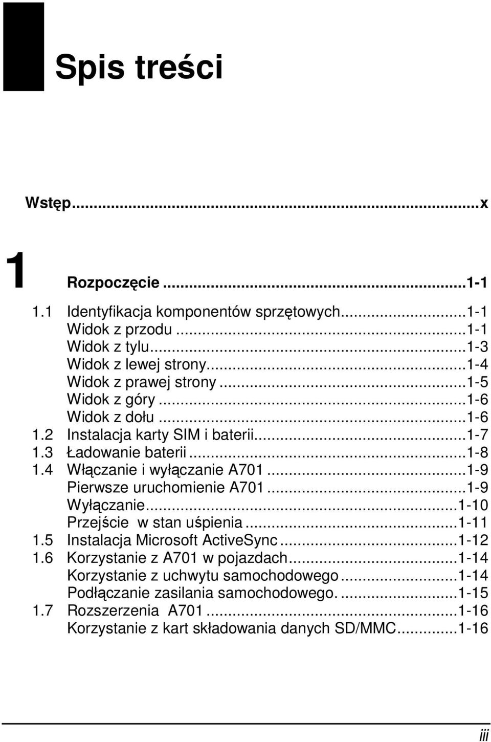 4 Włączanie i wyłączanie A701...1-9 Pierwsze uruchomienie A701...1-9 Wyłączanie...1-10 Przejście w stan uśpienia...1-11 1.5 Instalacja Microsoft ActiveSync...1-12 1.