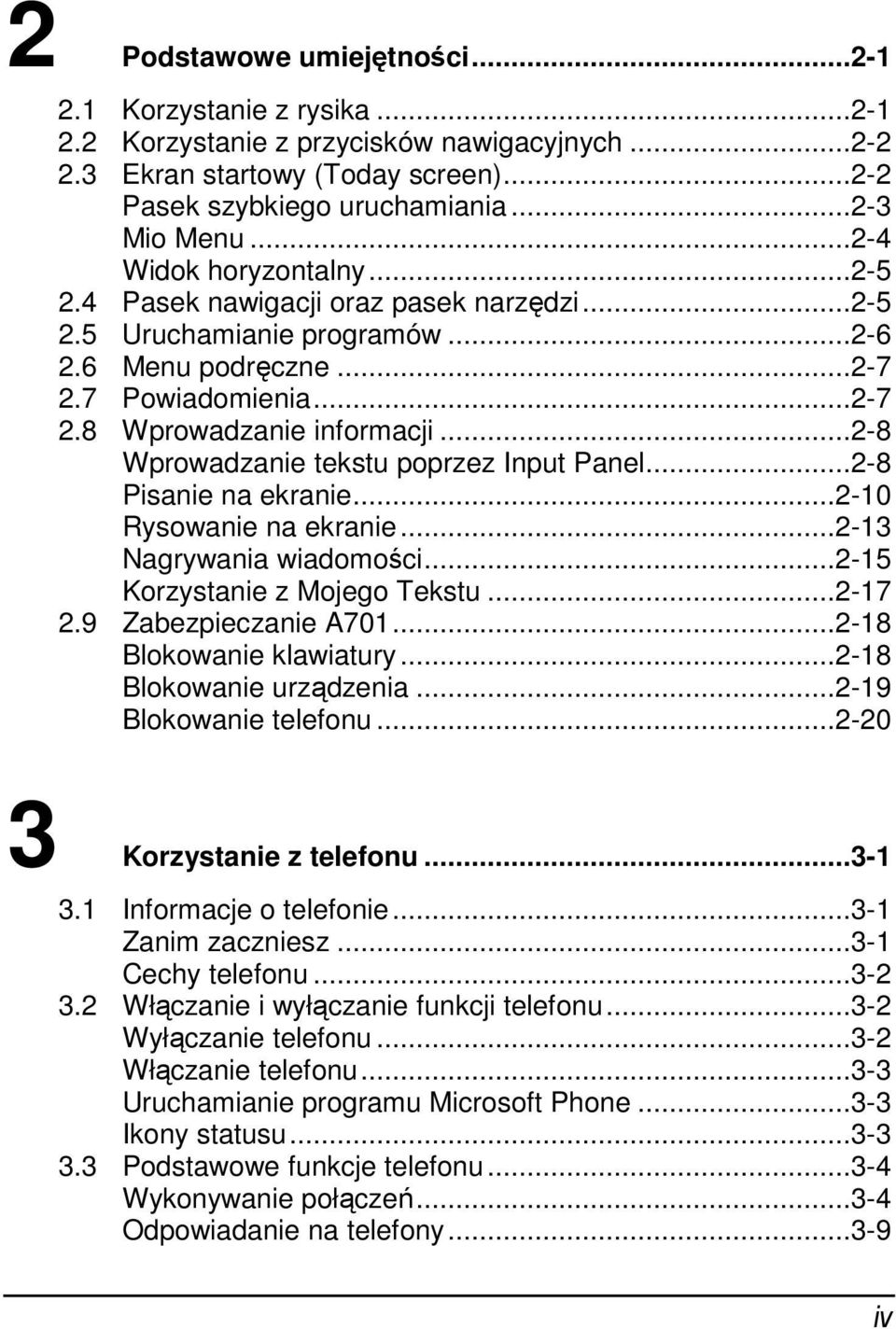 ..2-8 Wprowadzanie tekstu poprzez Input Panel...2-8 Pisanie na ekranie...2-10 Rysowanie na ekranie...2-13 Nagrywania wiadomości...2-15 Korzystanie z Mojego Tekstu...2-17 2.9 Zabezpieczanie A701.