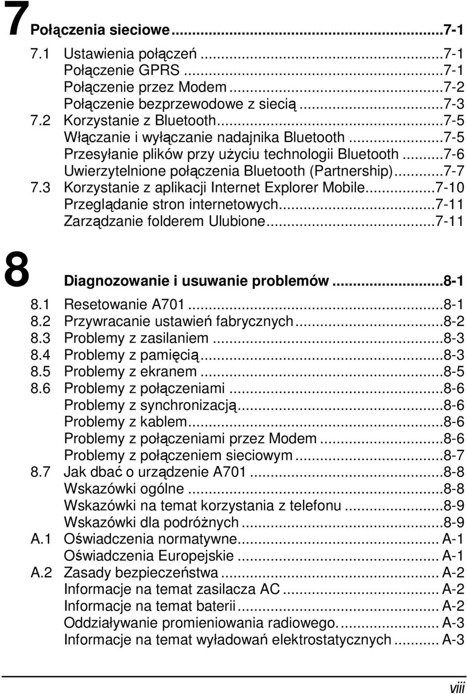 3 Korzystanie z aplikacji Internet Explorer Mobile...7-10 Przeglądanie stron internetowych...7-11 Zarządzanie folderem Ulubione...7-11 8 Diagnozowanie i usuwanie problemów...8-1 8.1 Resetowanie A701.