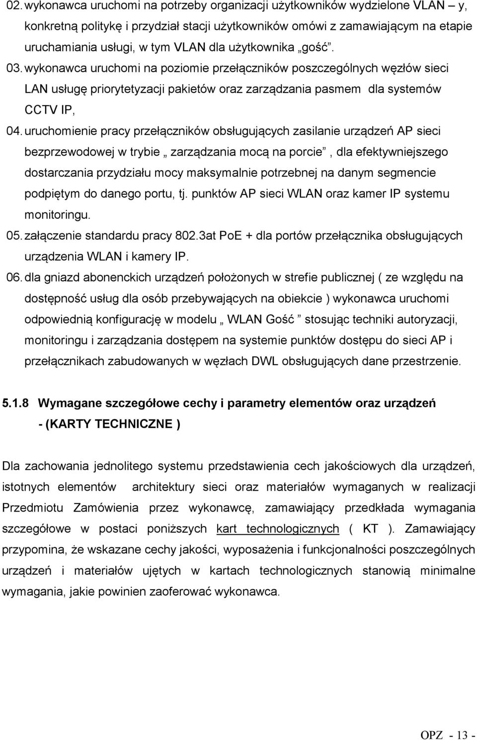 uruchomienie pracy przełączników obsługujących zasilanie urządzeń AP sieci bezprzewodowej w trybie zarządzania mocą na porcie, dla efektywniejszego dostarczania przydziału mocy maksymalnie potrzebnej