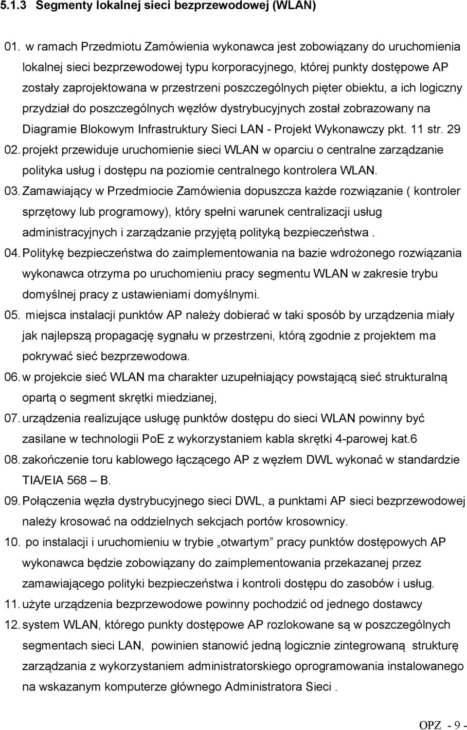 poszczególnych pięter obiektu, a ich logiczny przydział do poszczególnych węzłów dystrybucyjnych został zobrazowany na Diagramie Blokowym Infrastruktury Sieci LAN - Projekt Wykonawczy pkt. 11 str.