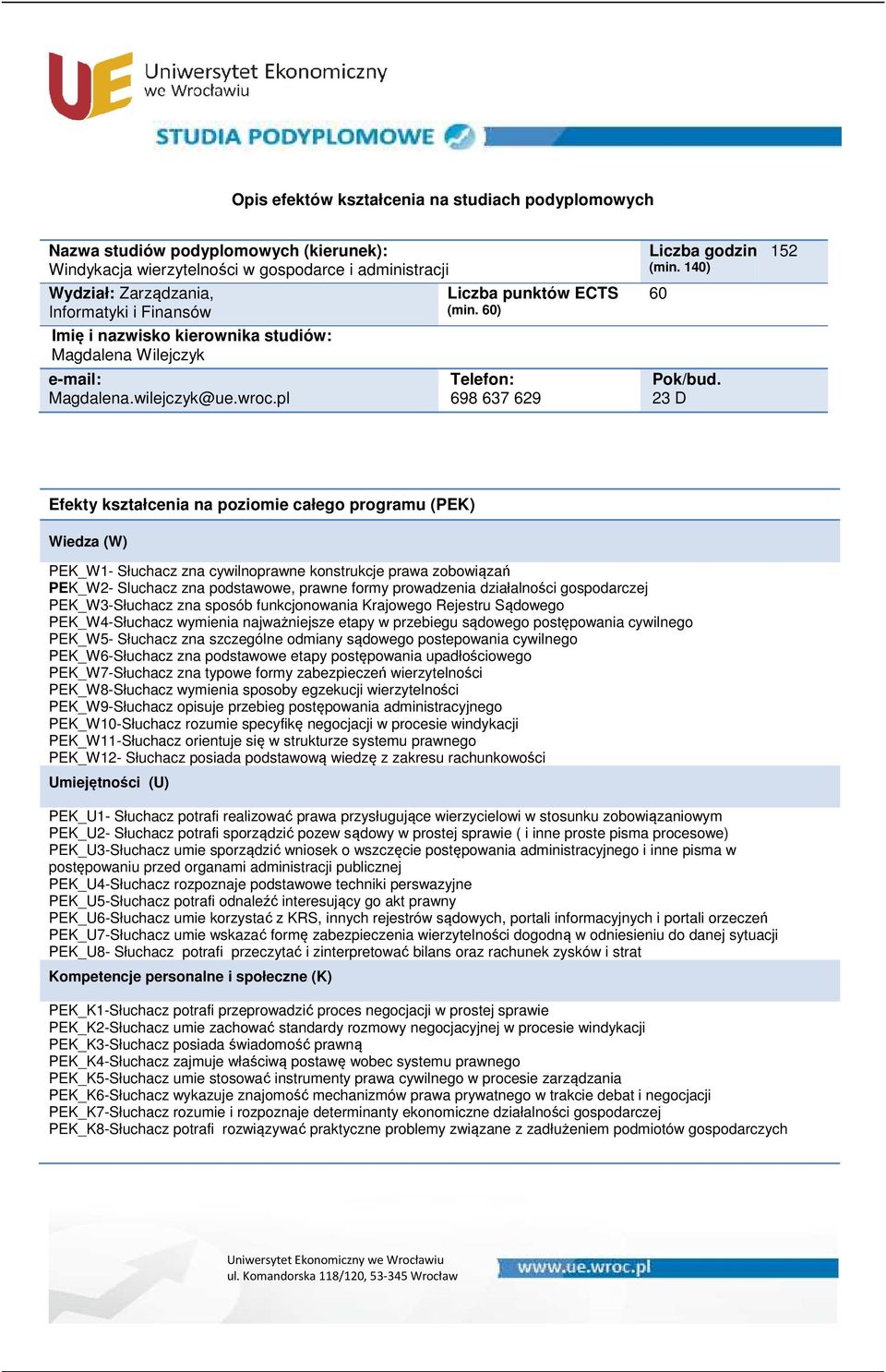 PEK_W3-Słuchacz zna sposób funkcjonowania Krajowego Rejestru Sądowego PEK_W4-Słuchacz wymienia najważniejsze etapy w przebiegu sądowego postępowania cywilnego PEK_W5- Słuchacz zna szczególne odmiany