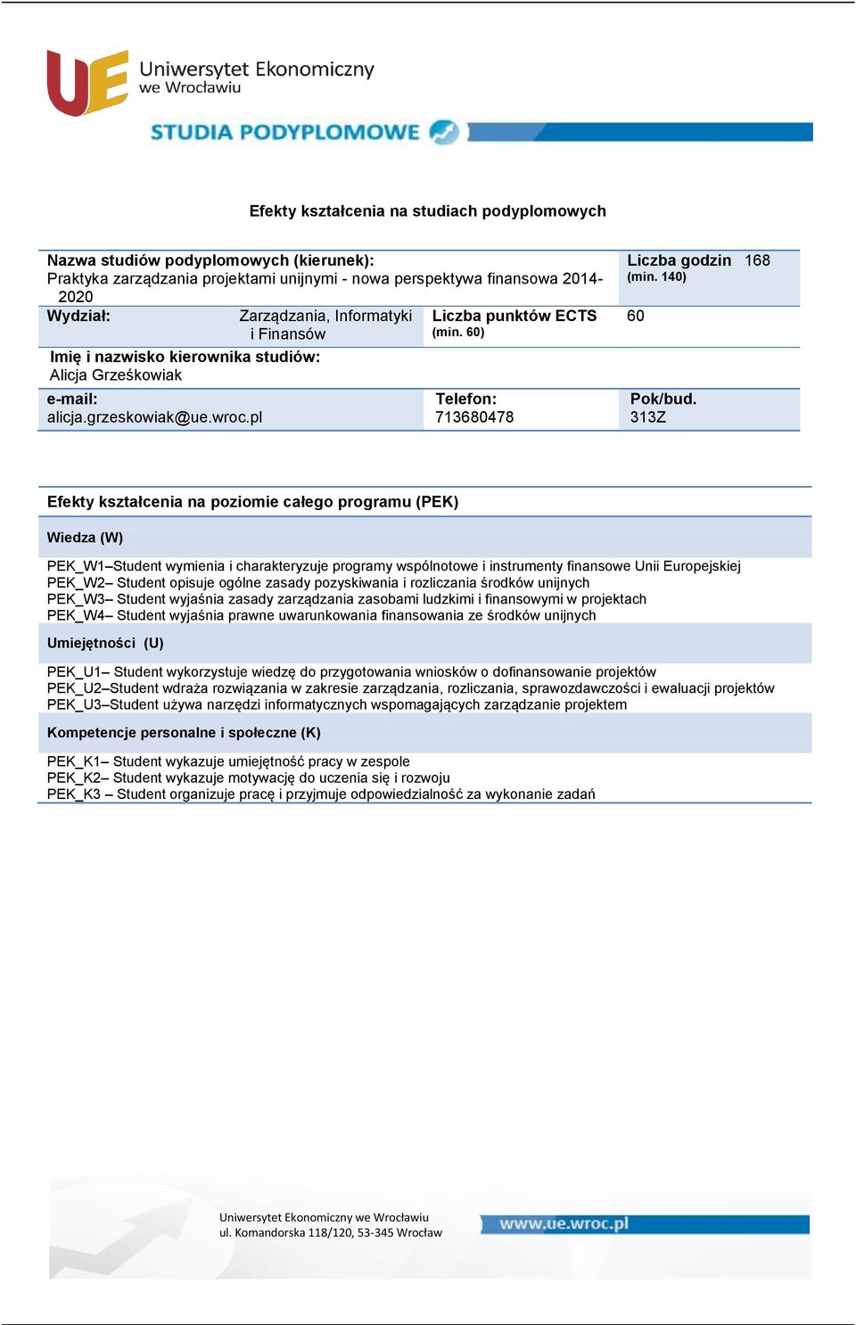 unijnych PEK_W3 Student wyjaśnia zasady zarządzania zasobami ludzkimi i finansowymi w projektach PEK_W4 Student wyjaśnia prawne uwarunkowania finansowania ze środków unijnych PEK_U1 Student