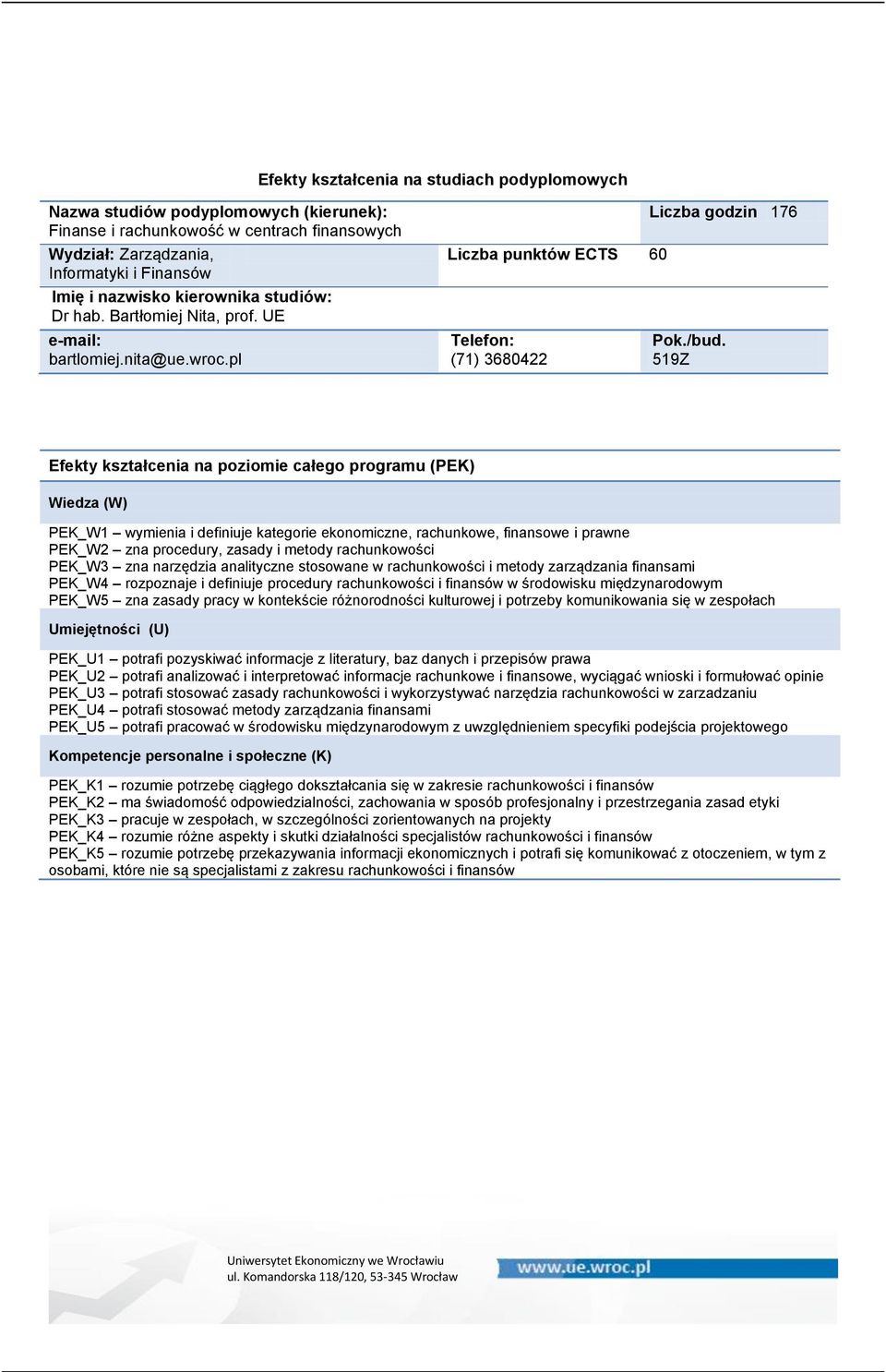 metody zarządzania finansami PEK_W4 rozpoznaje i definiuje procedury rachunkowości i finansów w środowisku międzynarodowym PEK_W5 zna zasady pracy w kontekście różnorodności kulturowej i potrzeby