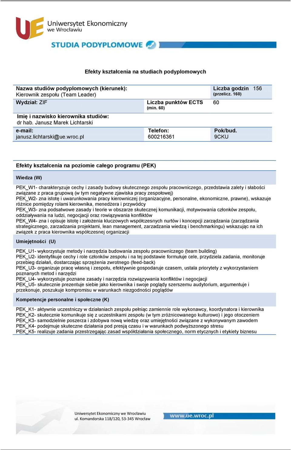 PEK_W2- zna istotę i uwarunkowania pracy kierowniczej (organizacyjne, personalne, ekonomiczne, prawne), wskazuje różnice pomiędzy rolami kierownika, menedżera i przywódcy PEK_W3- zna podsatwowe