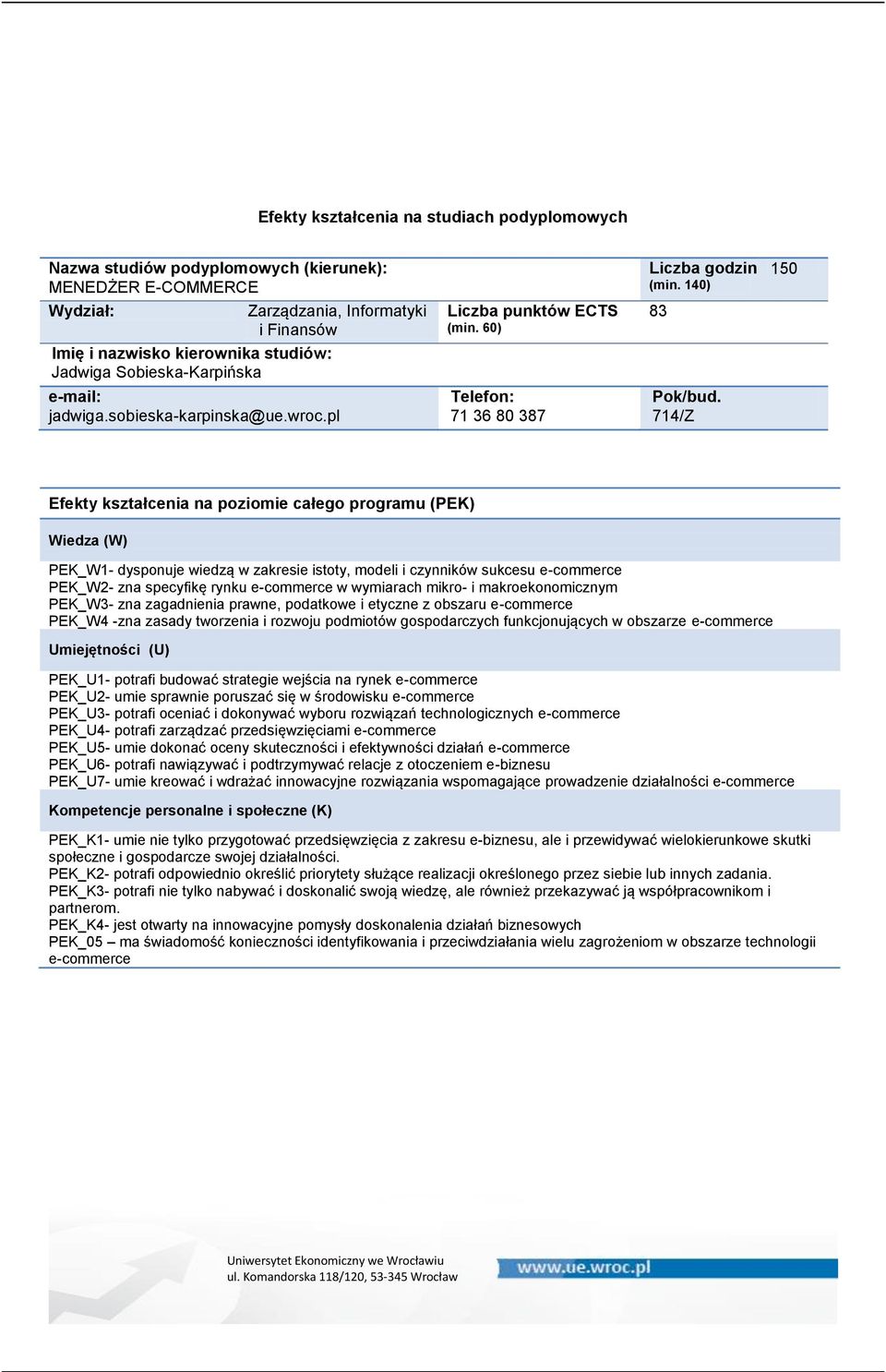 makroekonomicznym PEK_W3- zna zagadnienia prawne, podatkowe i etyczne z obszaru e-commerce PEK_W4 -zna zasady tworzenia i rozwoju podmiotów gospodarczych funkcjonujących w obszarze e-commerce PEK_U1-