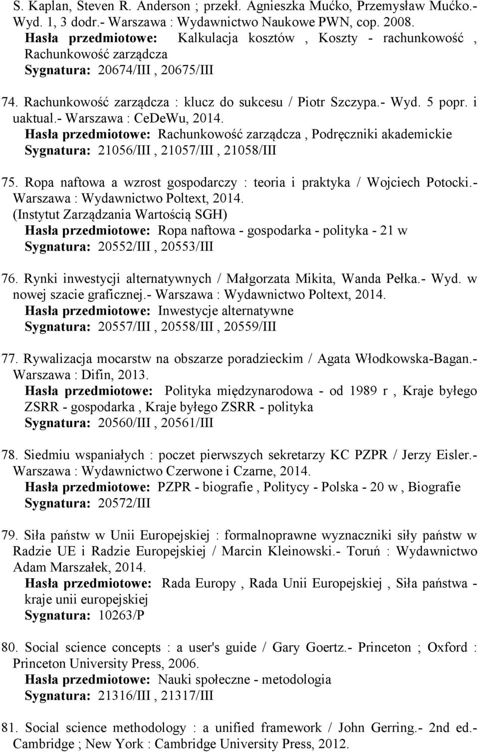 i uaktual.- Warszawa : CeDeWu, 2014. Hasła przedmiotowe: Rachunkowość zarządcza, Podręczniki akademickie Sygnatura: 21056/III, 21057/III, 21058/III 75.