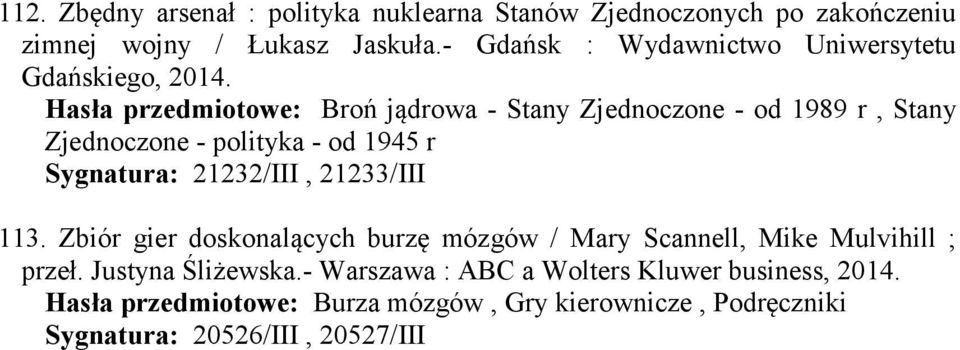 Hasła przedmiotowe: Broń jądrowa - Stany Zjednoczone - od 1989 r, Stany Zjednoczone - polityka - od 1945 r Sygnatura: 21232/III,