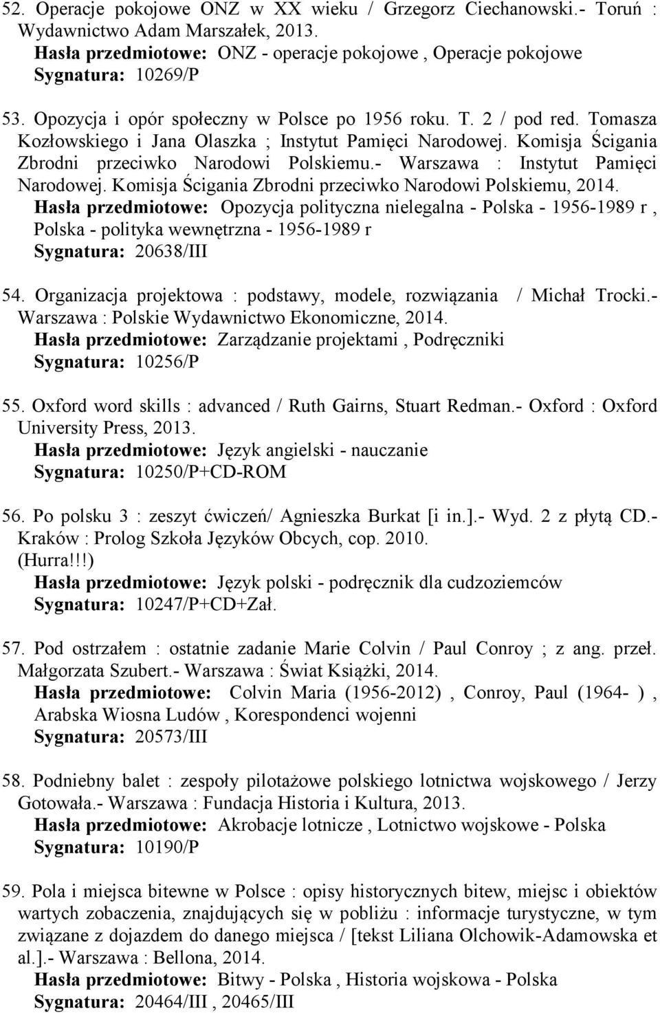 - Warszawa : Instytut Pamięci Narodowej. Komisja Ścigania Zbrodni przeciwko Narodowi Polskiemu, 2014.