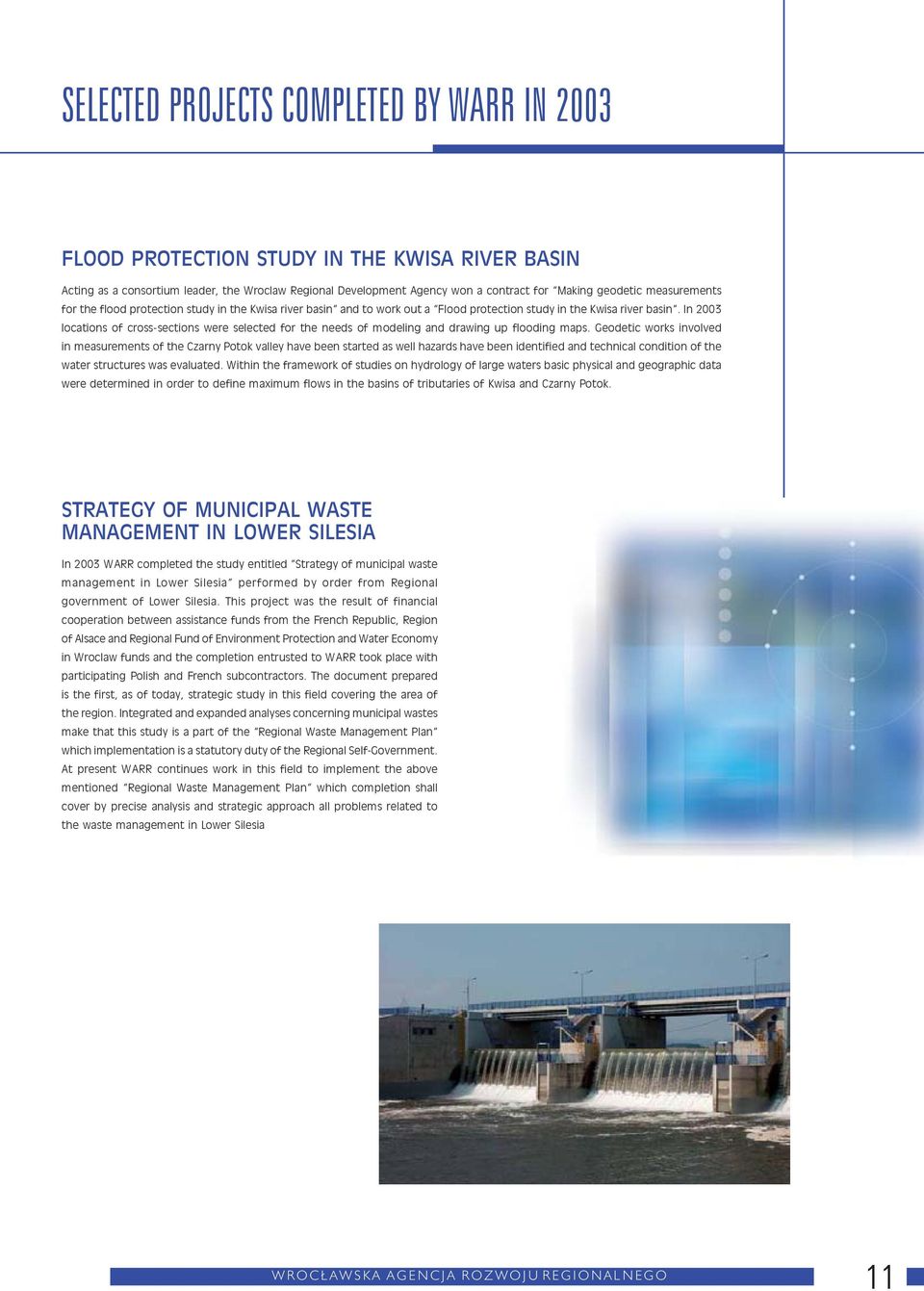 In 2003 locations of cross-sections were selected for the needs of modeling and drawing up flooding maps.