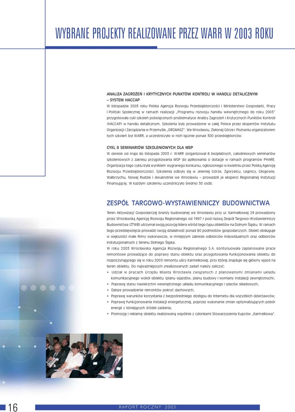 Analizy Zagrożeń i Krytycznych Punktów Kontroli (HACCAP) w handlu detalicznym. Szkolenia były prowadzone w całej Polsce przez ekspertów Instytutu Organizacji i Zarządzania w Przemyśle ORGMASZ.