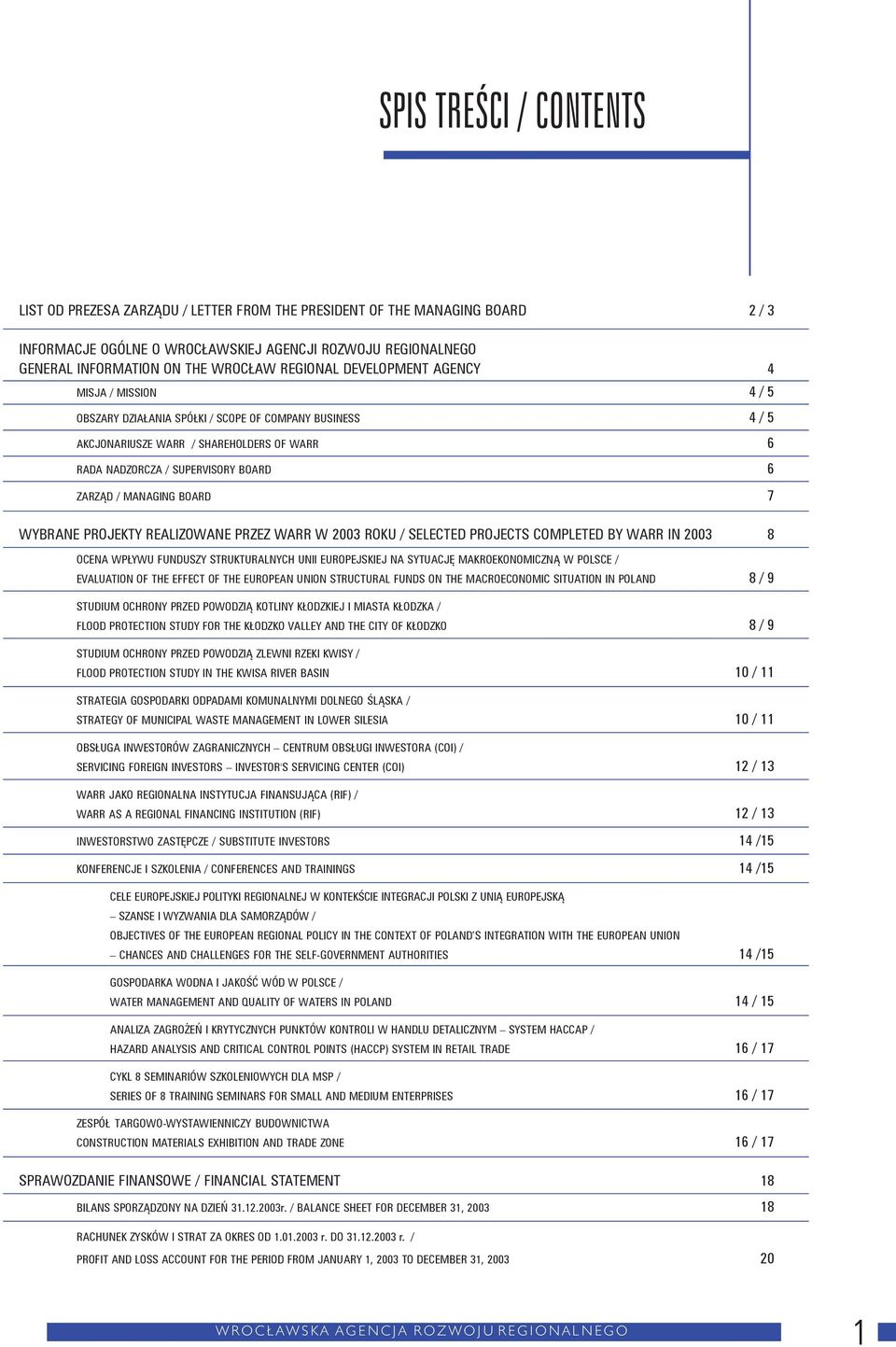 / MANAGING BOARD 7 WYBRANE PROJEKTY REALIZOWANE PRZEZ WARR W 2003 ROKU / SELECTED PROJECTS COMPLETED BY WARR IN 2003 8 OCENA WPŁYWU FUNDUSZY STRUKTURALNYCH UNII EUROPEJSKIEJ NA SYTUACJĘ