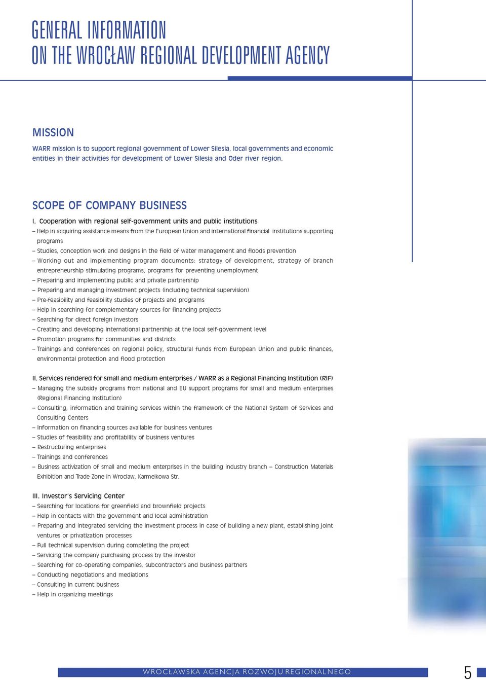 Cooperation with regional self-government units and public institutions Help in acquiring assistance means from the European Union and international financial institutions supporting programs