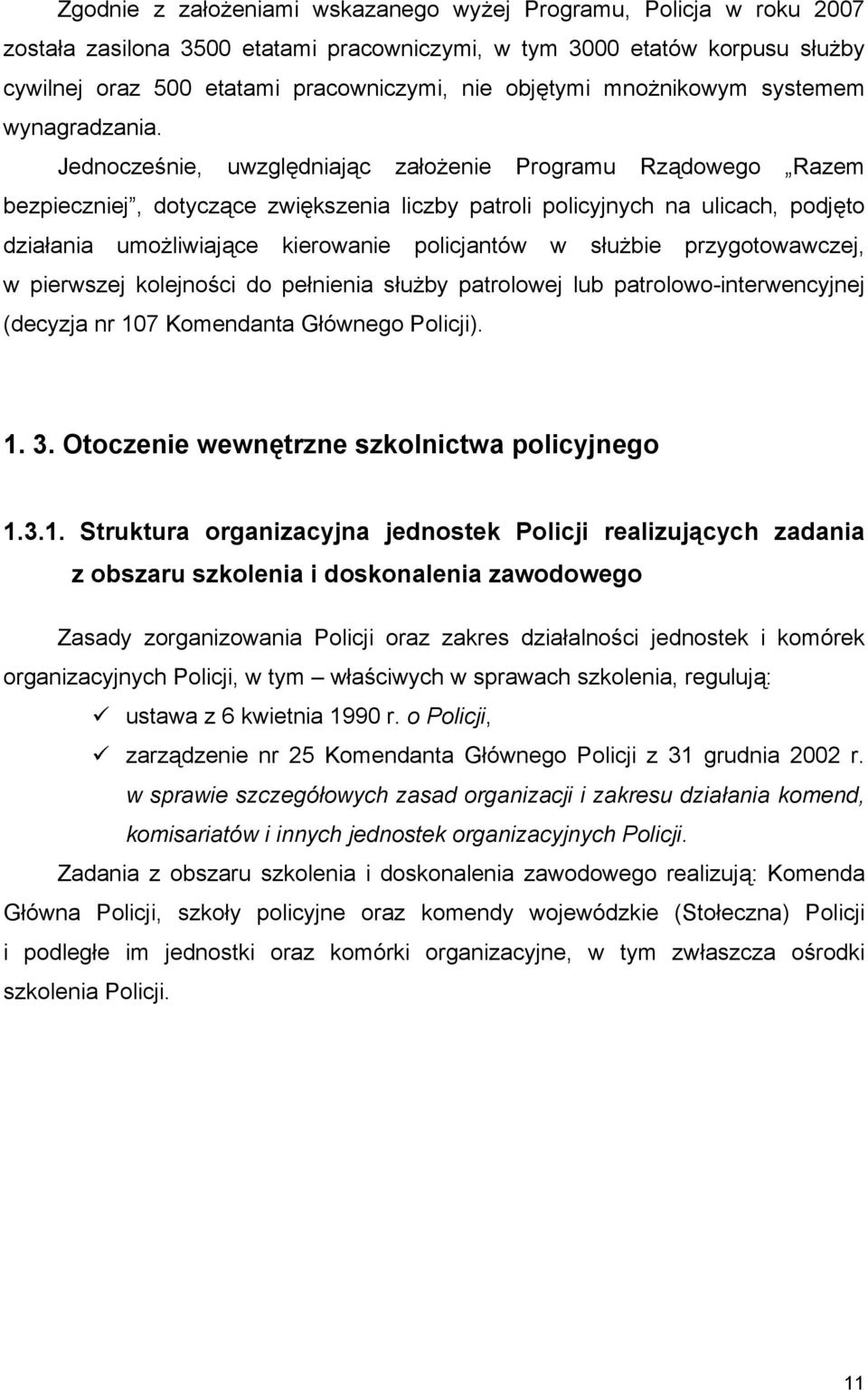 Jednocześnie, uwzględniając założenie Programu Rządowego Razem bezpieczniej, dotyczące zwiększenia liczby patroli policyjnych na ulicach, podjęto działania umożliwiające kierowanie policjantów w