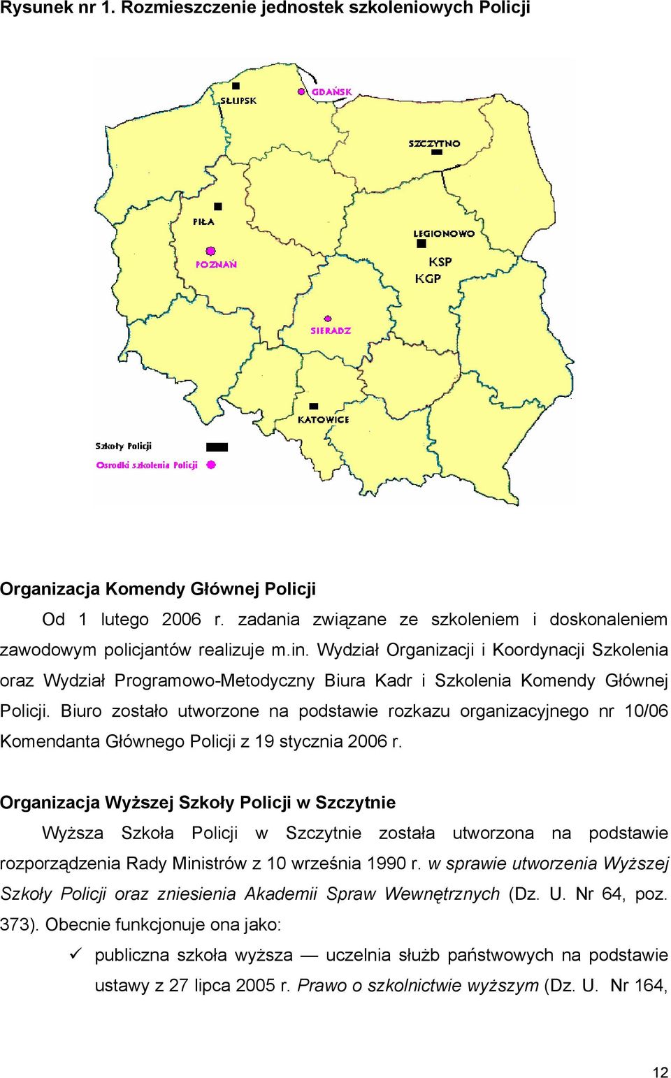 Biuro zostało utworzone na podstawie rozkazu organizacyjnego nr 10/06 Komendanta Głównego Policji z 19 stycznia 2006 r.