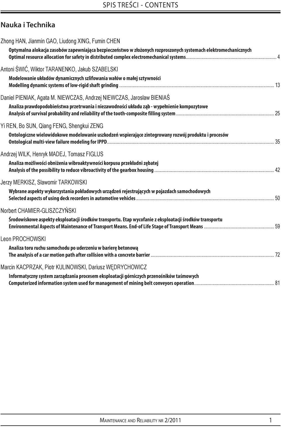 .. 4 Antoni ŚWIĆ, Wiktor TARANENKO, Jakub SZABELSKI Modelowanie układów dynamicznych szlifowania wałów o małej sztywności Modelling dynamic systems of low-rigid shaft grinding.