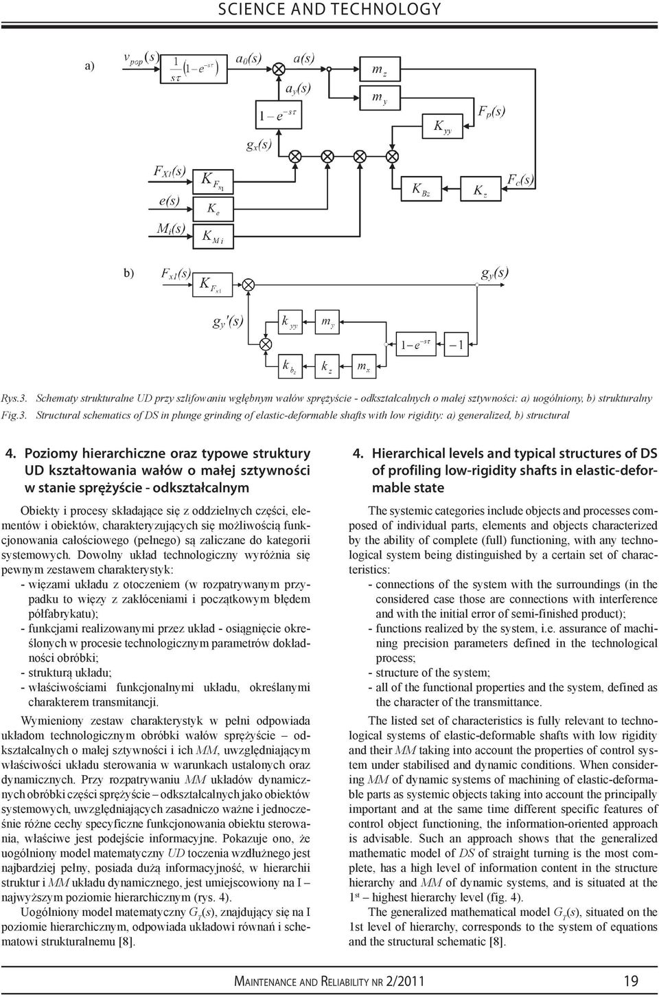 charakteryzujących się możliwością funkcjonowania całościowego (pełnego) są zaliczane do kategorii systemowych.