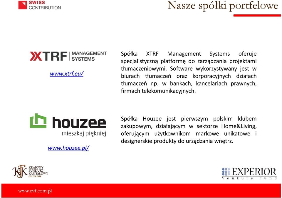 Software wykorzystywany jest w biurach tłumaczeń oraz korporacyjnych działach tłumaczeń np.