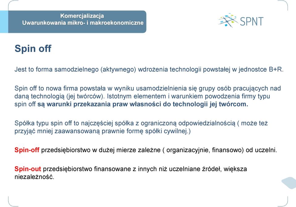 Istotnym elementem i warunkiem powodzenia firmy typu spin off są warunki przekazania praw własności do technologii jej twórcom.