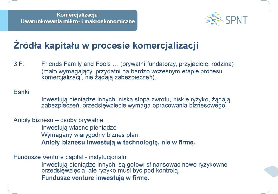 Banki Inwestują pieniądze innych, niska stopa zwrotu, niskie ryzyko, żądają zabezpieczeń, przedsięwzięcie wymaga opracowania biznesowego.