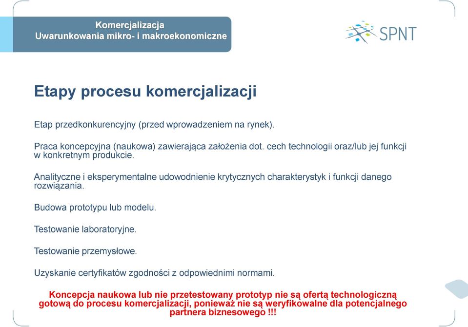 Analityczne i eksperymentalne udowodnienie krytycznych charakterystyk i funkcji danego rozwiązania. Budowa prototypu lub modelu. Testowanie laboratoryjne.