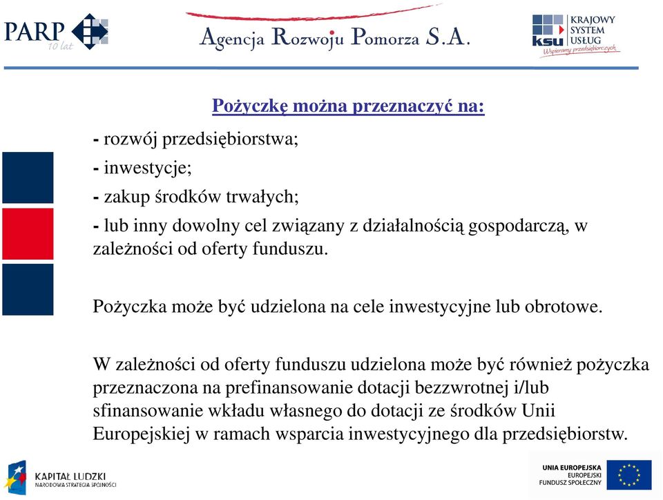 PoŜyczka moŝe być udzielona na cele inwestycyjne lub obrotowe.