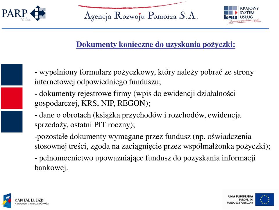 przychodów i rozchodów, ewidencja sprzedaŝy, ostatni PIT roczny); -pozostałe dokumenty wymagane przez fundusz (np.