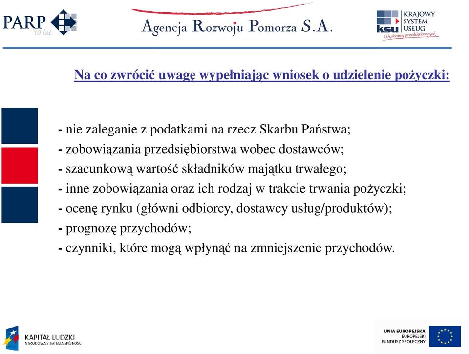 trwałego; - inne zobowiązania oraz ich rodzaj w trakcie trwania poŝyczki; - ocenę rynku (główni