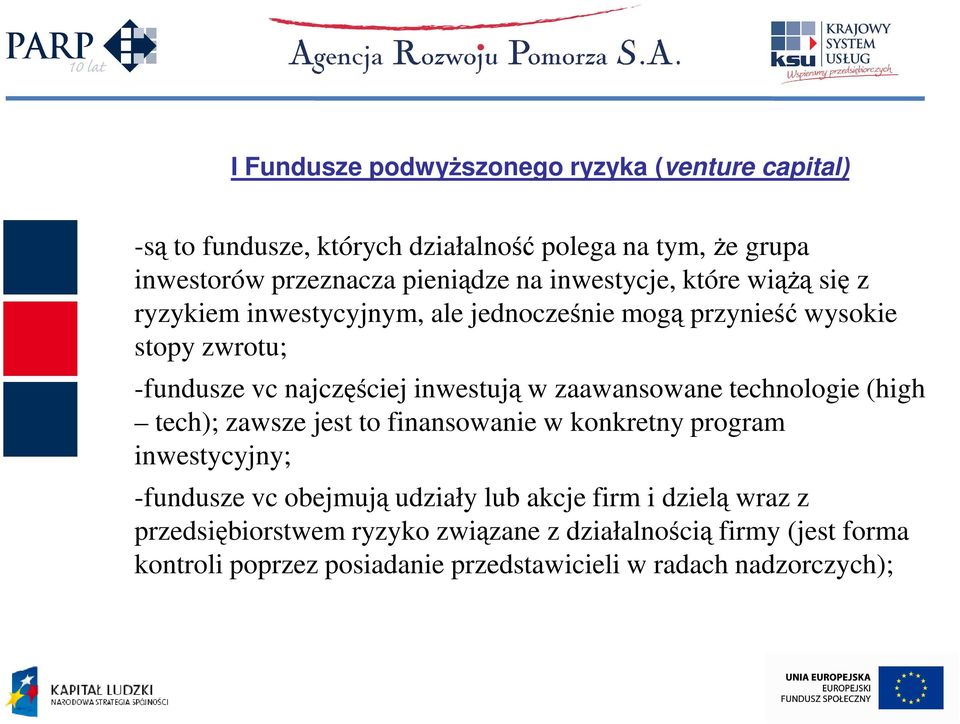 zaawansowane technologie (high tech); zawsze jest to finansowanie w konkretny program inwestycyjny; -fundusze vc obejmują udziały lub akcje firm i