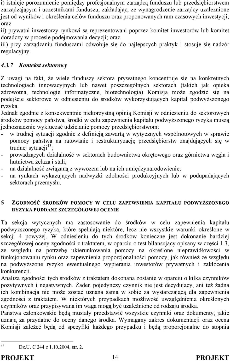 decyzji; oraz iii) przy zarządzaniu funduszami odwołuje się do najlepszych praktyk i stosuje się nadzór regulacyjny. 4.3.