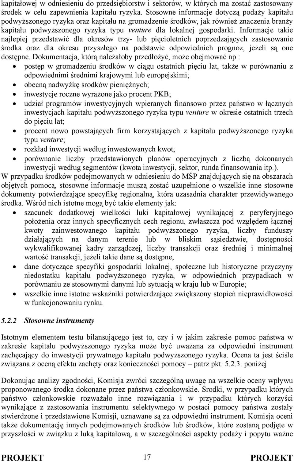 Informacje takie najlepiej przedstawić dla okresów trzy- lub pięcioletnich poprzedzających zastosowanie środka oraz dla okresu przyszłego na podstawie odpowiednich prognoz, jeżeli są one dostępne.