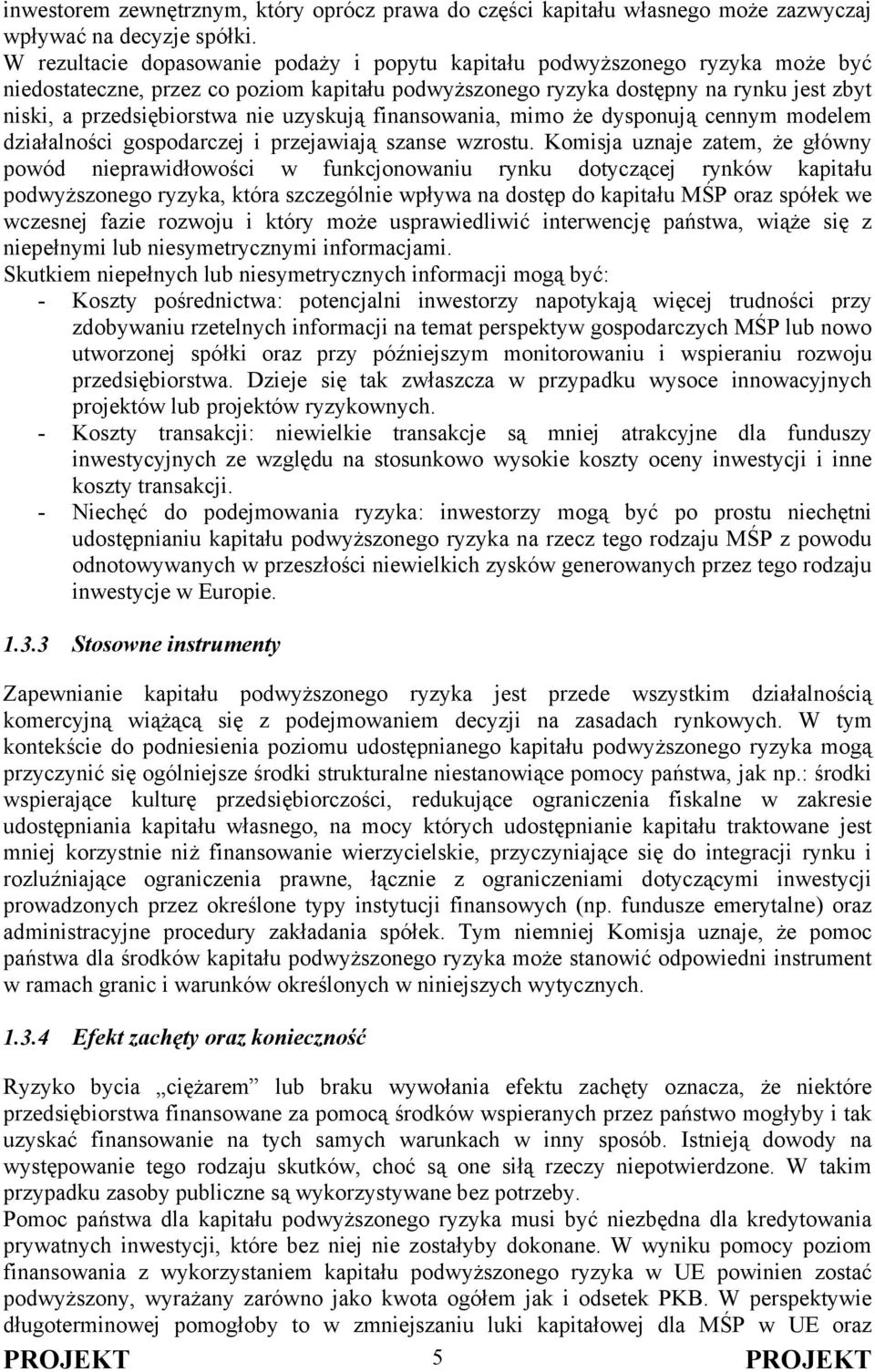 uzyskują finansowania, mimo że dysponują cennym modelem działalności gospodarczej i przejawiają szanse wzrostu.