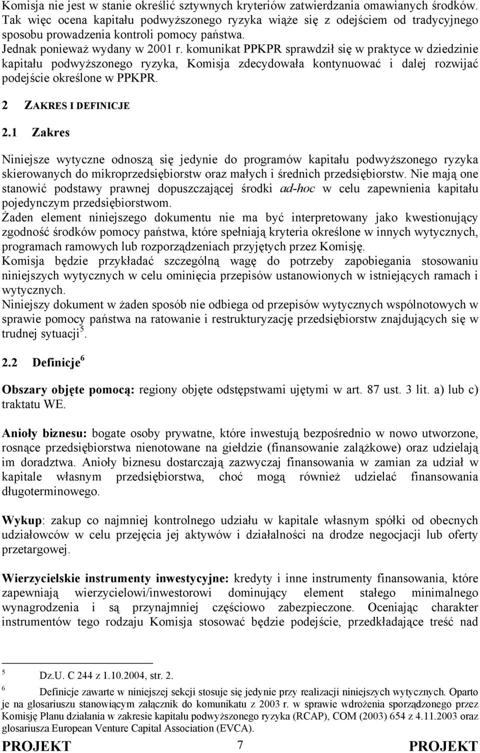 komunikat PPKPR sprawdził się w praktyce w dziedzinie kapitału podwyższonego ryzyka, Komisja zdecydowała kontynuować i dalej rozwijać podejście określone w PPKPR. 2 ZAKRES I DEFINICJE 2.