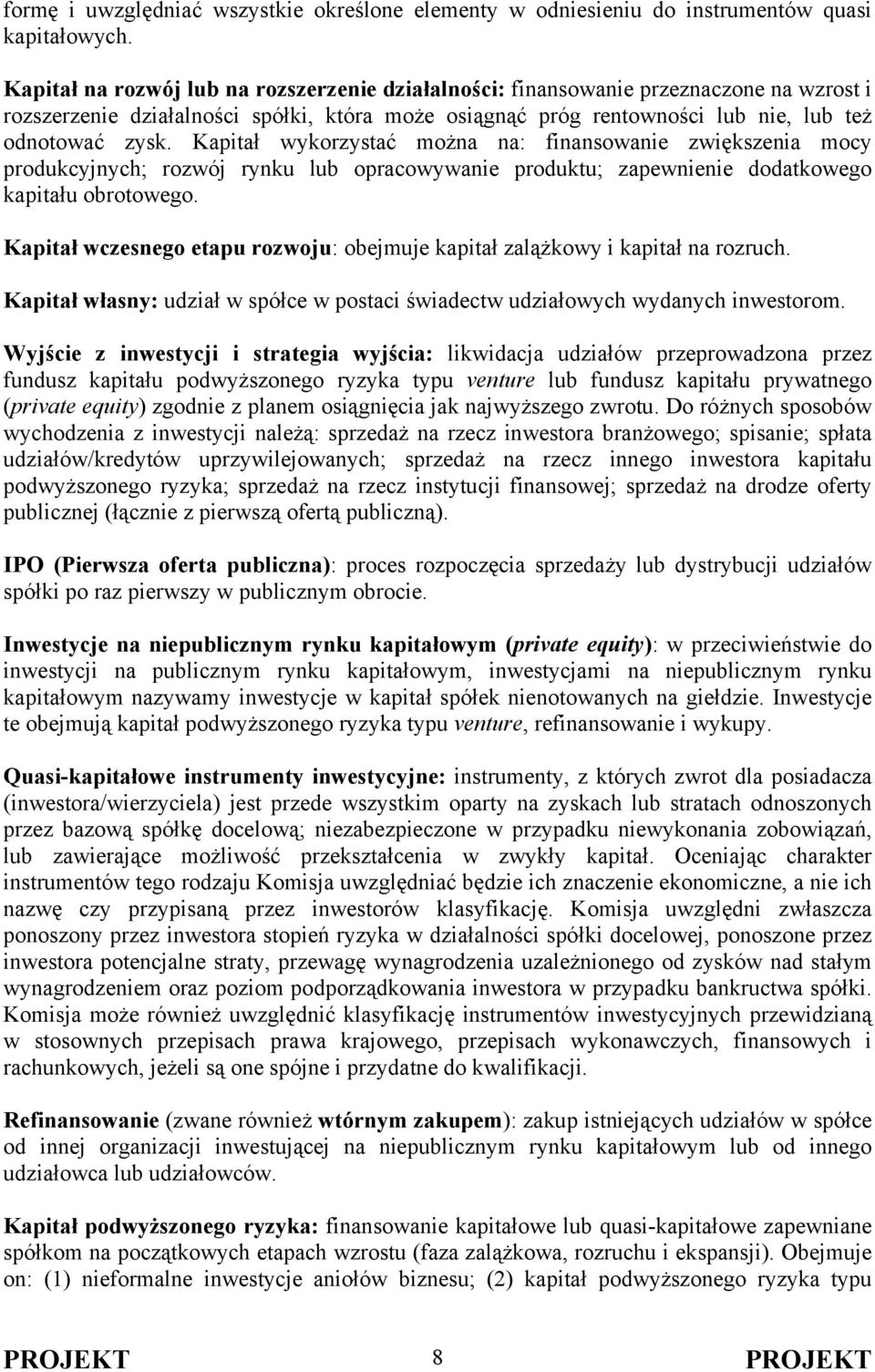 Kapitał wykorzystać można na: finansowanie zwiększenia mocy produkcyjnych; rozwój rynku lub opracowywanie produktu; zapewnienie dodatkowego kapitału obrotowego.