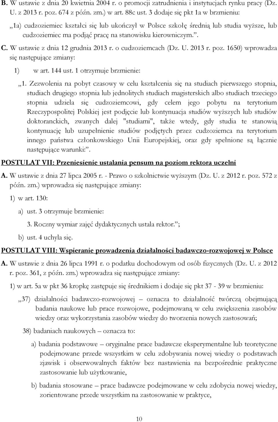 W ustawie z dnia 12 grudnia 2013 r. o cudzoziemcach (Dz. U. 2013 r. poz. 1650) wprowadza się następujące zmiany: 1) w art. 144 ust. 1 otrzymuje brzmienie: 1.