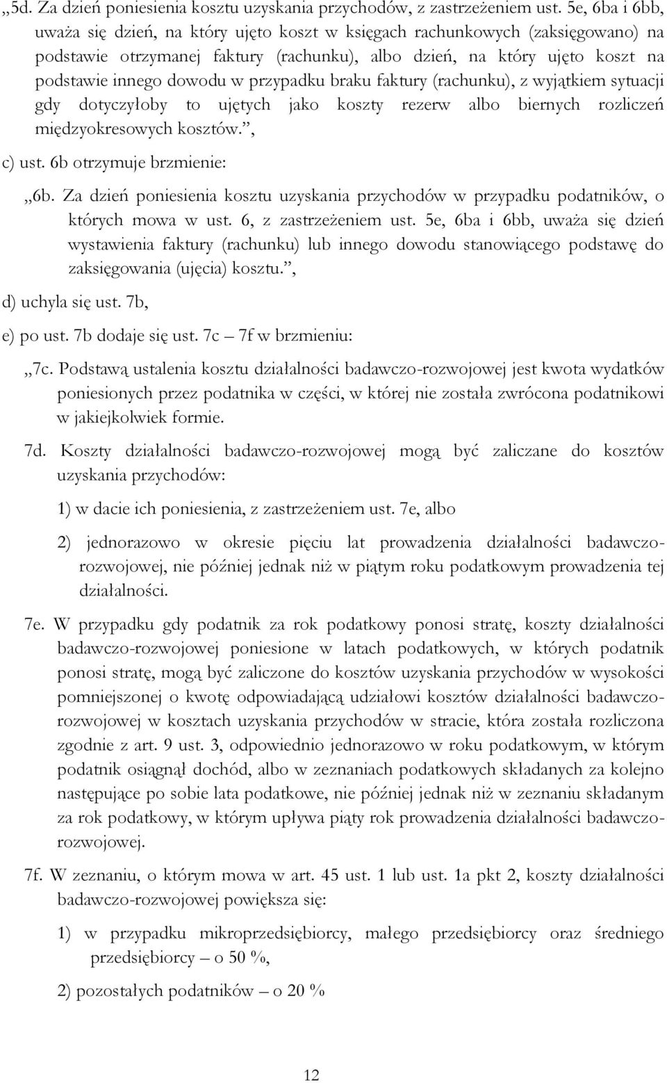 przypadku braku faktury (rachunku), z wyjątkiem sytuacji gdy dotyczyłoby to ujętych jako koszty rezerw albo biernych rozliczeń międzyokresowych kosztów., c) ust. 6b otrzymuje brzmienie: 6b.