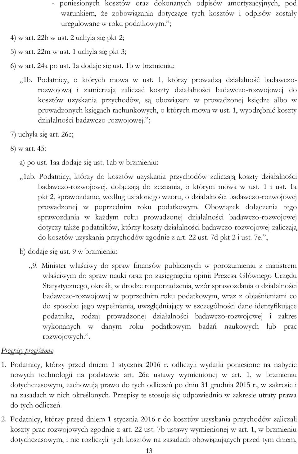 1, którzy prowadzą działalność badawczorozwojową i zamierzają zaliczać koszty działalności badawczo-rozwojowej do kosztów uzyskania przychodów, są obowiązani w prowadzonej księdze albo w prowadzonych