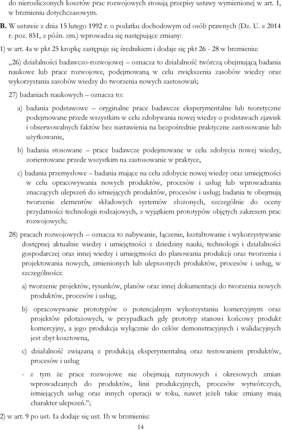 4a w pkt 25 kropkę zastępuje się średnikiem i dodaje się pkt 26-28 w brzmieniu: 26) działalności badawczo-rozwojowej oznacza to działalność twórczą obejmującą badania naukowe lub prace rozwojowe,