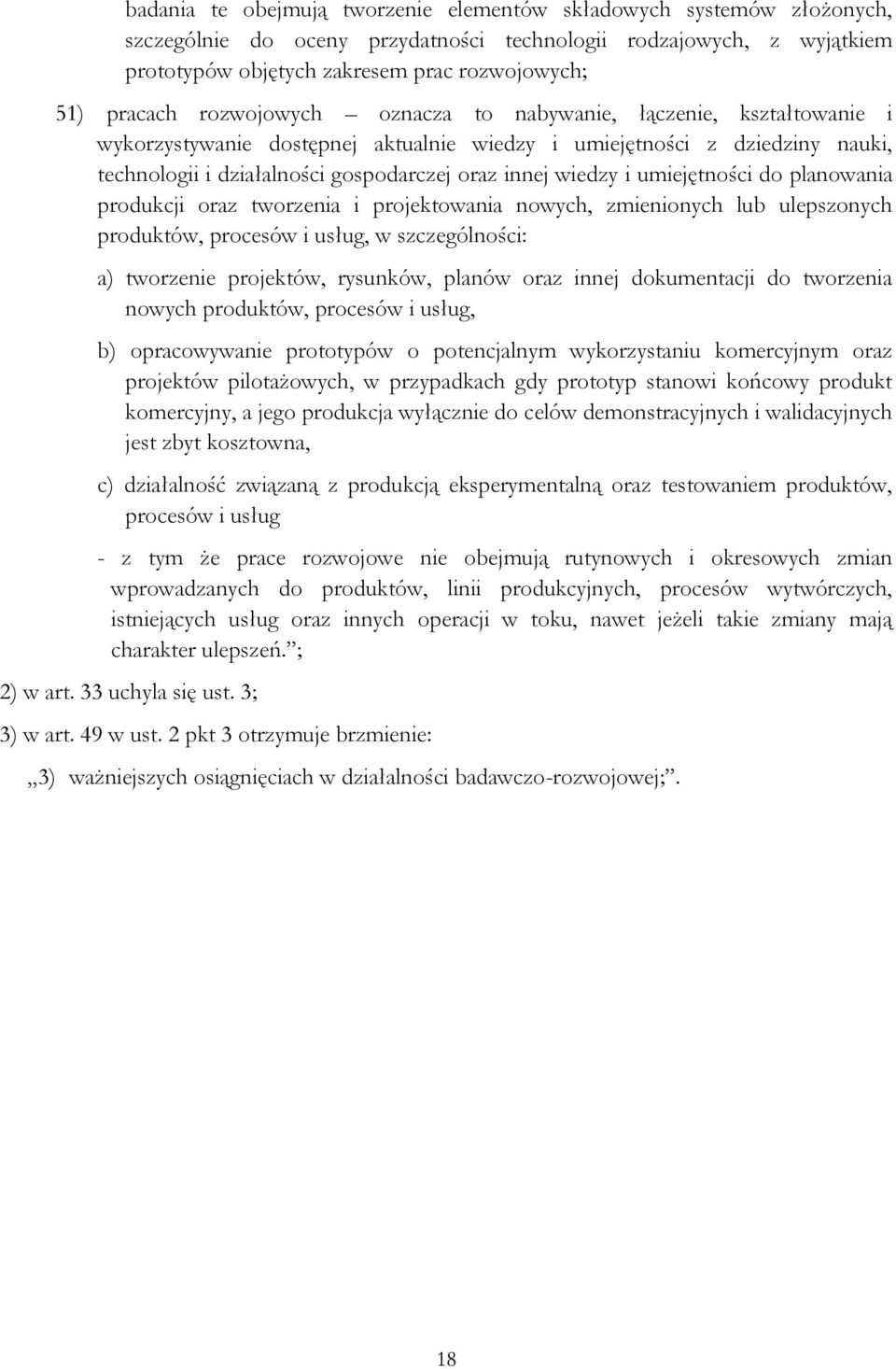 wiedzy i umiejętności do planowania produkcji oraz tworzenia i projektowania nowych, zmienionych lub ulepszonych produktów, procesów i usług, w szczególności: a) tworzenie projektów, rysunków, planów