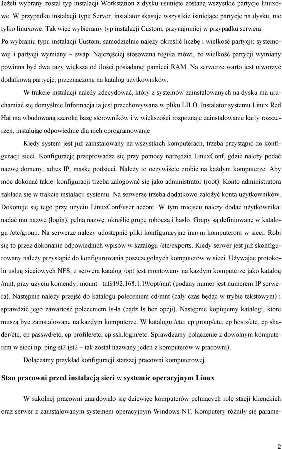 Po wybraniu typu instalacji Custom, samodzielnie należy określić liczbę i wielkość partycji: systemowej i partycji wymiany swap.