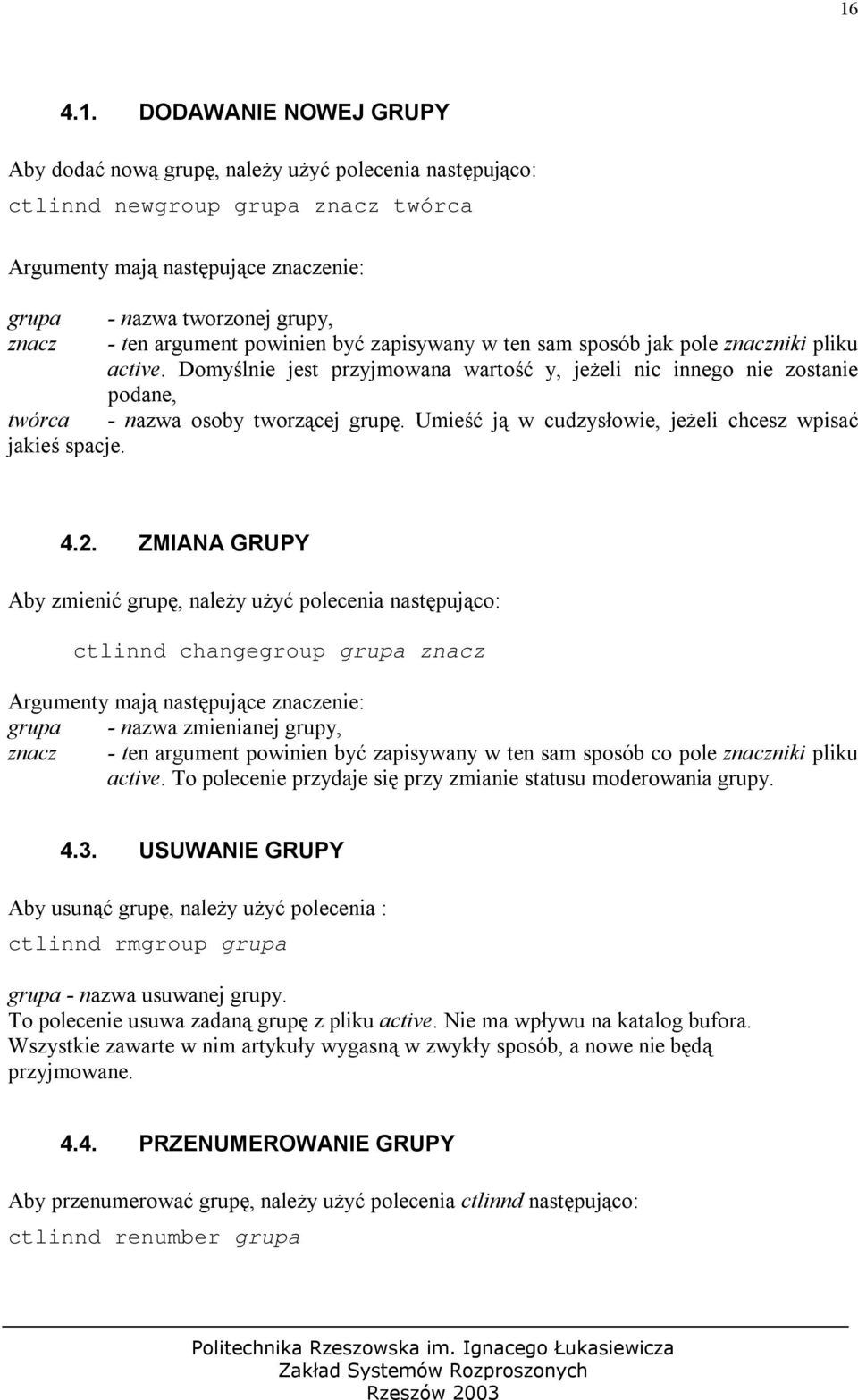 Domyślnie jest przyjmowana wartość y, jeżeli nic innego nie zostanie podane, twórca - nazwa osoby tworzącej grupę. Umieść ją w cudzysłowie, jeżeli chcesz wpisać jakieś spacje. 4.2.