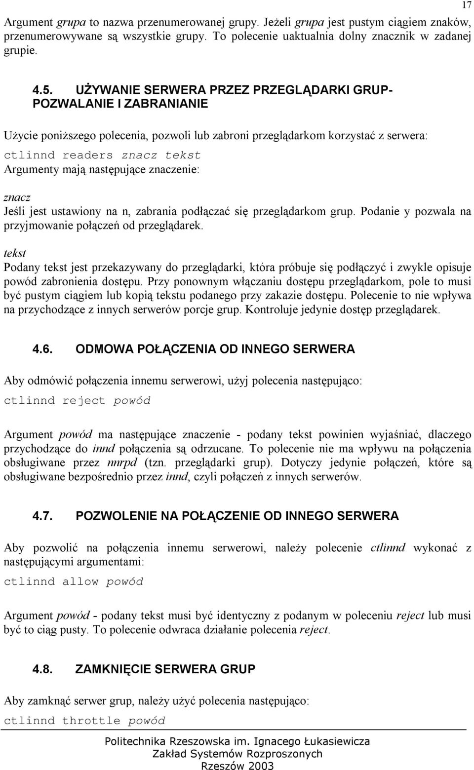 następujące znaczenie: znacz Jeśli jest ustawiony na n, zabrania podłączać się przeglądarkom grup. Podanie y pozwala na przyjmowanie połączeń od przeglądarek.