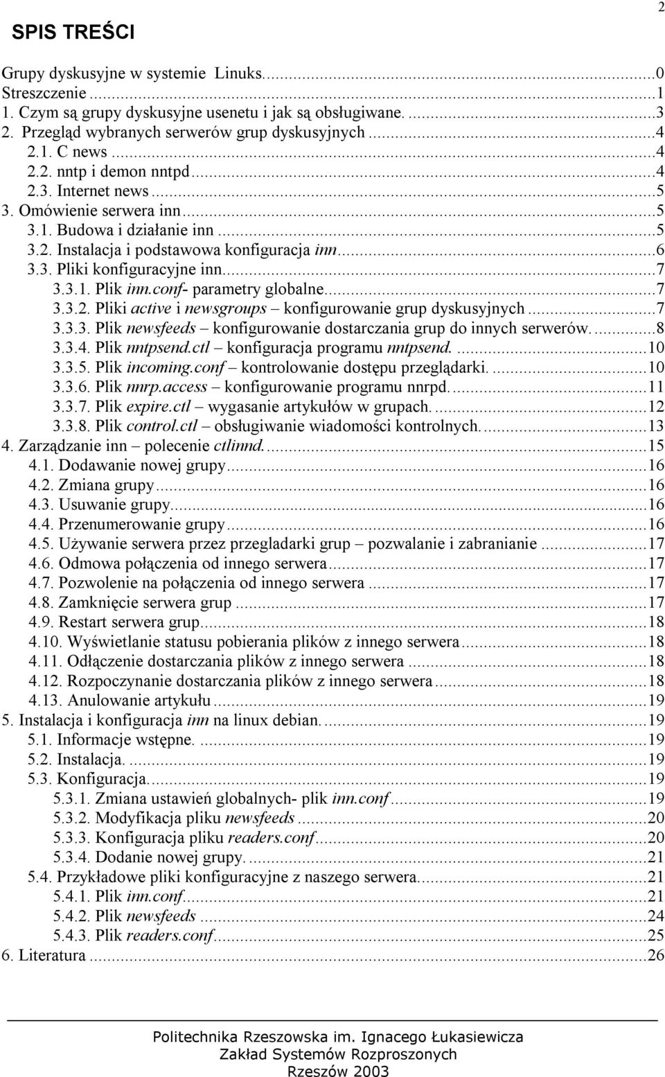 3.1. Plik inn.conf- parametry globalne...7 3.3.2. Pliki active i newsgroups konfigurowanie grup dyskusyjnych...7 3.3.3. Plik newsfeeds konfigurowanie dostarczania grup do innych serwerów...8 3.3.4.