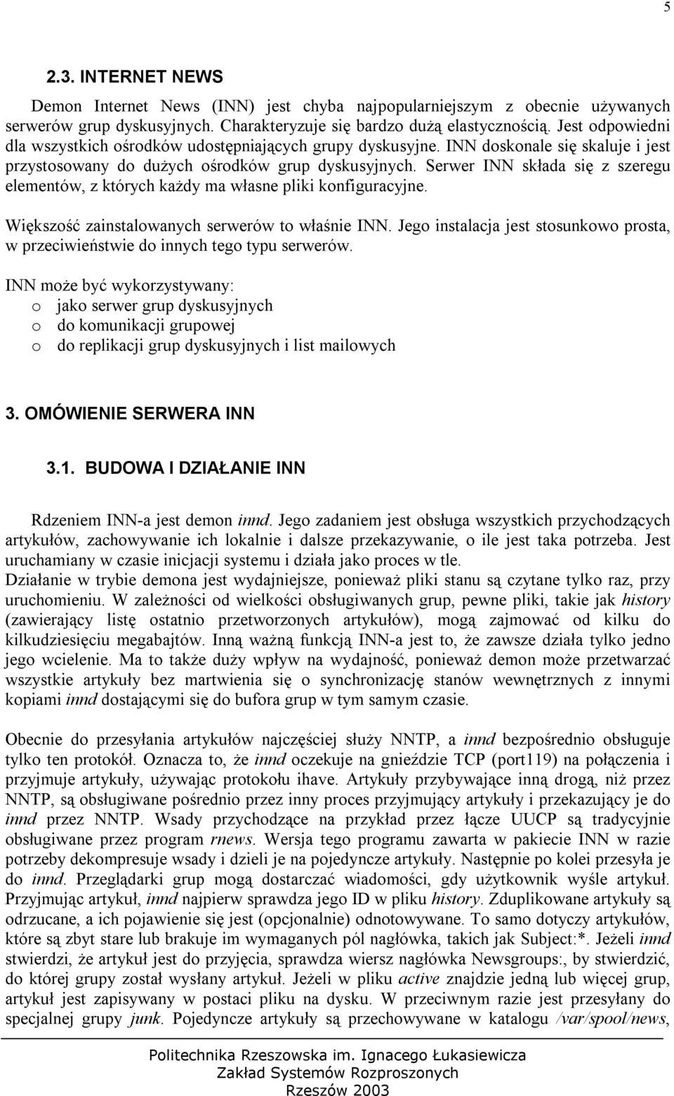 Serwer INN składa się z szeregu elementów, z których każdy ma własne pliki konfiguracyjne. Większość zainstalowanych serwerów to właśnie INN.