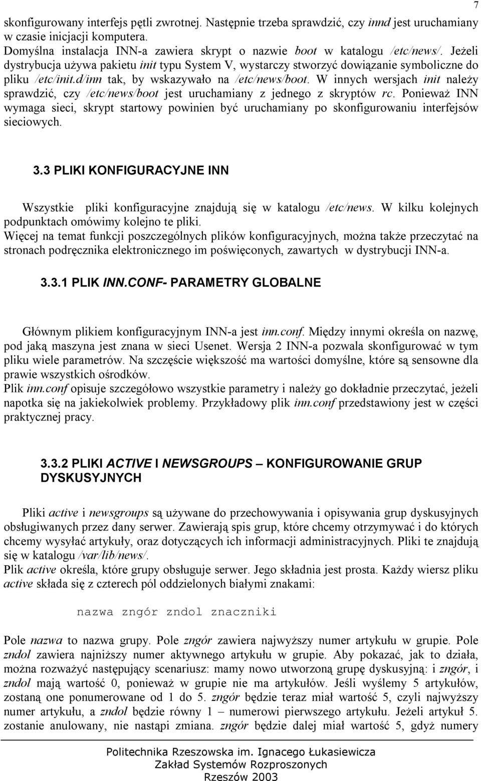 d/inn tak, by wskazywało na /etc/news/boot. W innych wersjach init należy sprawdzić, czy /etc/news/boot jest uruchamiany z jednego z skryptów rc.