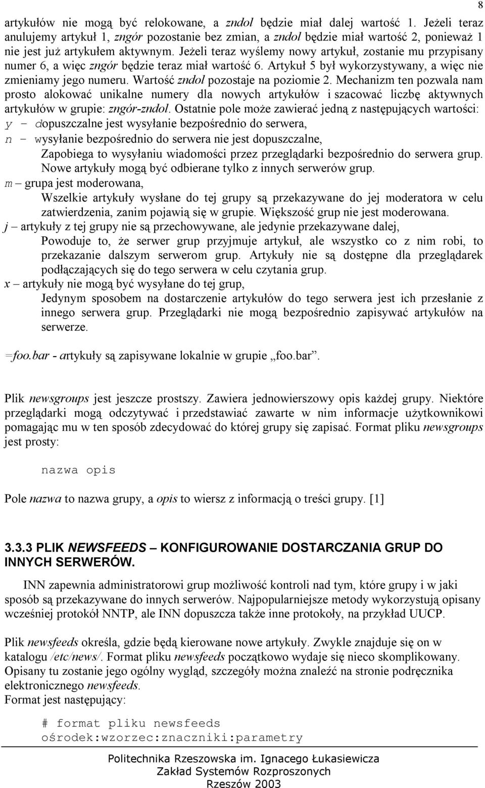 Jeżeli teraz wyślemy nowy artykuł, zostanie mu przypisany numer 6, a więc zngór będzie teraz miał wartość 6. Artykuł 5 był wykorzystywany, a więc nie zmieniamy jego numeru.