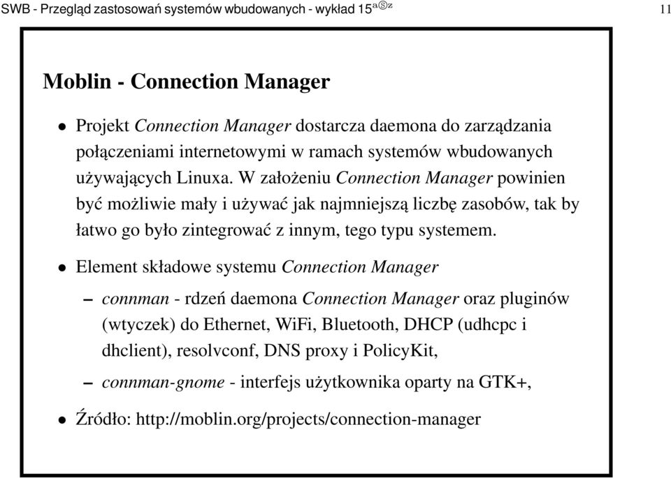 W założeniu Connection Manager powinien być możliwie mały i używać jak najmniejszą liczbę zasobów, tak by łatwo go było zintegrować z innym, tego typu systemem.