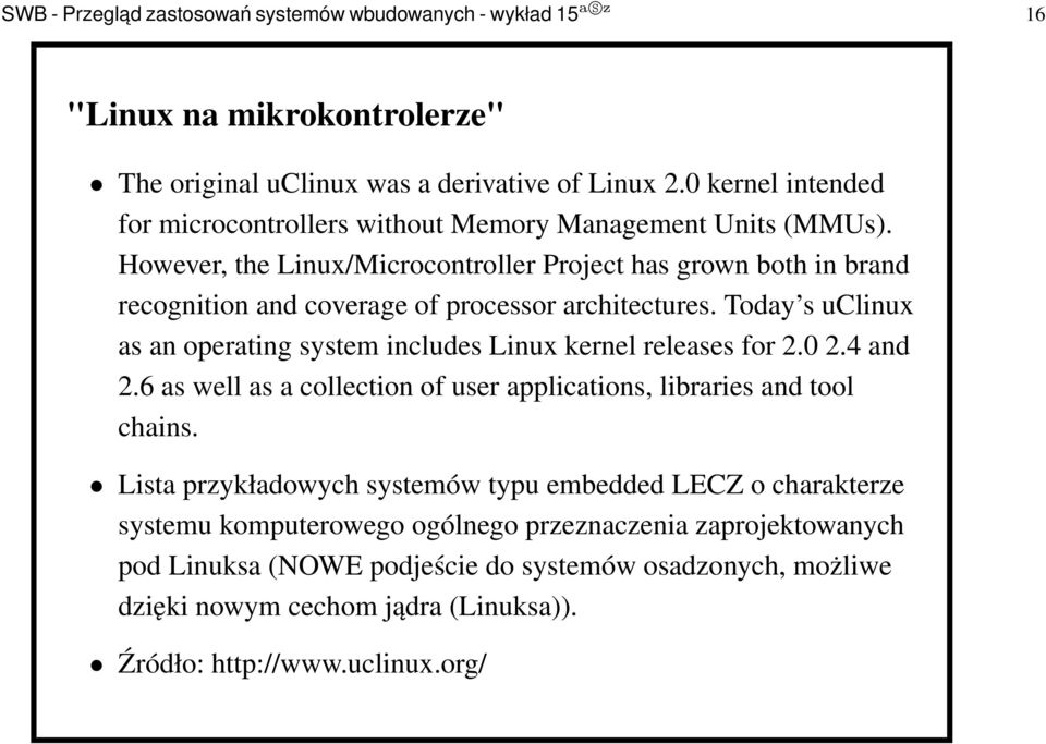 However, the Linux/Microcontroller Project has grown both in brand recognition and coverage of processor architectures.